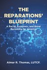 The Reparations' Blueprint: A Racial, Economic, and Moral Reckoning for America - Almar R. Thomas Lutcf - 9798891576261