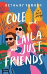 Cole and Laila Are Just Friends - Bethany Turner - 9798891642683