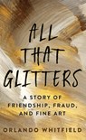 All That Glitters: A Story of Friendship, Fraud, and Fine Art - Orlando Whitfield - 9798891643208