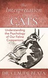The Interpretation of Cats: Understanding the Psychology of Our Feline Companions - Claude Beata - 9798891643802