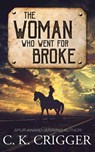 The Woman Who Went for Broke: The Woman Who - C. K. Crigger - 9798891644267