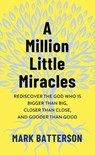 A Million Little Miracles: Rediscover the God Who Is Bigger Than Big, Closer Than Close, and Gooder Than Good - Mark Batterson - 9798891644991