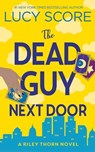 The Dead Guy Next Door: Riley Thorn - Lucy Score - 9798891647022