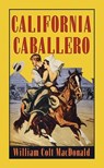 California Caballero - William Colt MacDonald - 9798891647299