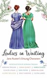 Ladies in Waiting: Jane Austen's Unsung Characters - Adriana Trigiani - 9798891647497