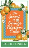 The Secret of Orange Blossom Cake - Rachel Linden - 9798891648036