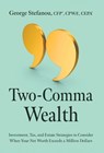 Two-Comma Wealth: Investment, Tax, and Estate Strategies to Consider When Your Net Worth Exceeds a Million Dollars - George Stefanou - 9798891651777