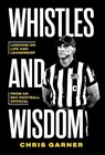Whistles and Wisdom: Lessons on Life and Leadership from an SEC Football Official - Chris Garner - 9798891652040
