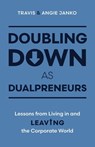 Doubling Down as Dualpreneurs - Travis Janko ; Angie Janko - 9798891652057