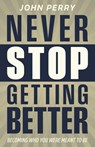 Never Stop Getting Better - John Perry - 9798891653955