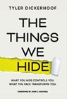 The Things We Hide: A Guide to Identifying Hidden Barriers and Leading with Authenticity - Tyler Dickerhoof - 9798891654082