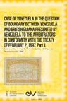 CASE OF VENEZUELA IN THE QUESTION OF BOUNDARY BEWEEN VENEZUELA AND BRITISH GUIANA PRESENTED BY VENEZUELA TO THE ARRBITRATORS IN CONFORMITY WITH THE TREATY OF FEBRUARY 2, 1897. Part II (Official Edition). 1898 - Allan R Brewer-Carías ; León Henrique Cittin - 9798891849266