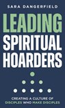 Leading Spiritual Hoarders - Sara Dangerfield - 9798891851573