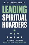 Leading Spiritual Hoarders - Sara Dangerfield - 9798891852129