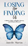 Losing Her, Finding Us - Janelle Martin - 9798891852310