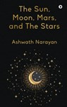 The Sun, Moon, Mars, and The Stars - Ashwath Narayan - 9798891865624