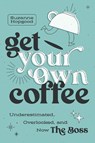 Get Your Own Coffee: Underestimated, Overlooked, and Now the Boss - Suzanne Hopgood - 9798891880955