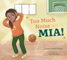 Too Much Noise for Mia! - Connie Colwell Miller - 9798892001236