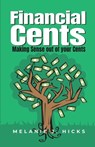 Financial Cents: Making Sense out of your Cent$ - Melanie J. Hicks - 9798892110945