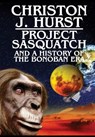 Project Sasquatch and a History of the Bonoban Era - Christon J. Hurst - 9798892112062