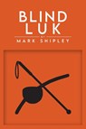 Blind Luk - Mark Shipley - 9798892160254