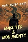 Mascots and Monuments - Mark Cobbs Lewis - 9798892160339