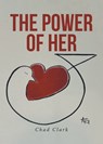 The Power of Her - Chad Clark - 9798892213387