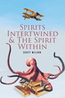 Spirits Intertwined and The Spirit Within - Scott Wilson - 9798892213615