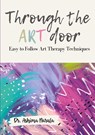 Through the Art Door - Easy to Follow Art Therapy Techniques (Full Colour) - Ashima Narula - 9798892224468