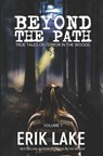 Beyond The Path: True Tales of Terror in the Woods: Volume 1 - Erik Lake - 9798892340168