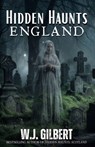 Hidden Haunts: England - W. J. Gilbert - 9798892341301