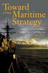 Toward a New Maritime Strategy - Peter Haynes - 9798892410007