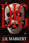 Dig: A Thriller - J. H. Markert - 9798892424158