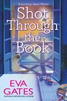 Shot Through the Book - Eva Gates - 9798892425322