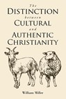 The Distinction between Cultural and Authentic Christianity - William Miller - 9798892439312
