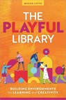 The Playful Library: Building Environments for Learning and Creativity - Megan Lotts - 9798892555715