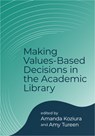 Making Values-Based Decisions in the Academic Library - Amanda Koziura - 9798892555937