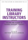 Training Library Instructors: Vol 1: A Guide to Training Graduate Students Volume 82 - Matthew Weirick Johnson - 9798892556033