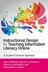 Instructional Design for Teaching Information Literacy Online:: A Student-Centered Approach - Janna Mattson - 9798892556231