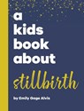 A Kids Book About Stillbirth - Emily Gage Alvis - 9798892810449