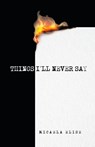 THINGS I'LL NEVER SAY - Micaela Elise - 9798892853590