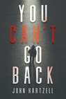 You Can't Go Back - John Hartzell - 9798892855655