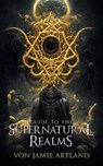 Guide to the Supernatural Realms - von Jamie Artland - 9798892857420