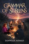 Grammar of Screens - Tanweer Ahmed - 9798892858175