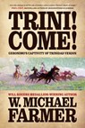 Trini! Come!: Geronimo's Captivity of Trinidad Verdin - W. Michael Farmer - 9798892990110