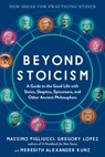 Beyond Stoicism: A Guide to the Good Life with Stoics, Skeptics, Epicureans, and Other Ancient Philosophers - Massimo Pigliucci - 9798893030334