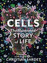 Cells: The Illustrated Story of Life - Christian Sardet - 9798893030839