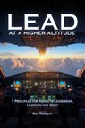 Lead at a Higher Altitude: 7 Principles for Rising in Leadership, Learning, and Work - Ron Tredway - 9798893072686