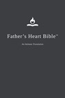 Father's Heart Bible: An Intimate Translation - Spirit Media Publishing - 9798893072976