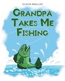Grandpa Takes Me Fishing - Eileein Mueller - 9798893088472